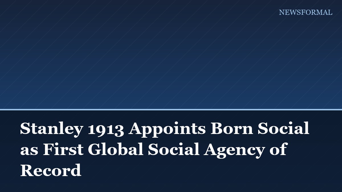 Stanley 1913 Appoints Born Social as First Global Social Agency of Record