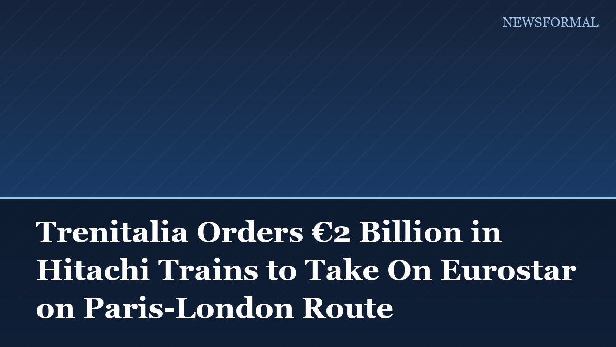 Trenitalia Orders €2 Billion in Hitachi Trains to Take On Eurostar on Paris-London Route