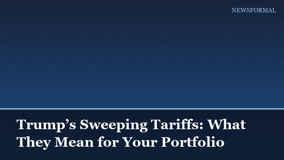 Trump’s Sweeping Tariffs: What They Mean for Your Portfolio