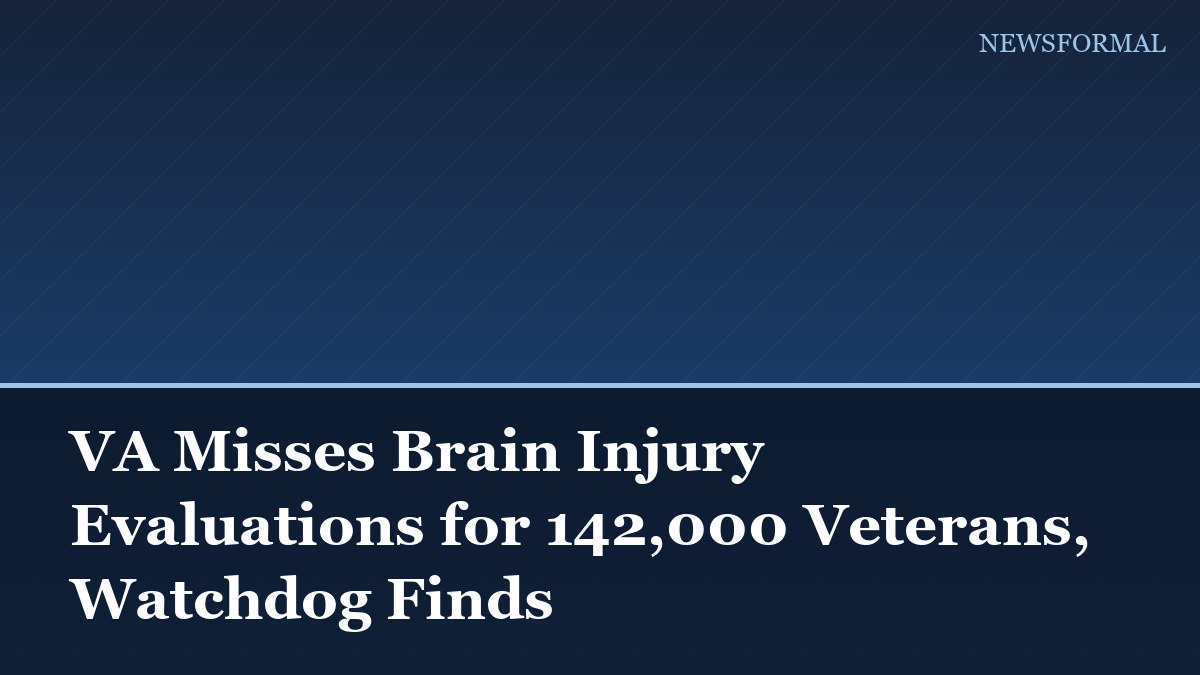 VA Misses Brain Injury Evaluations for 142,000 Veterans, Watchdog Finds