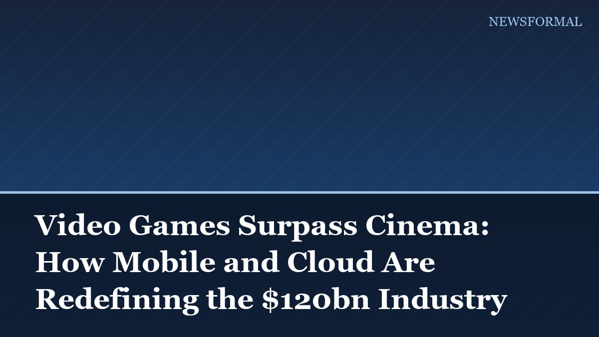Video Games Surpass Cinema: How Mobile and Cloud Are Redefining the $120bn Industry