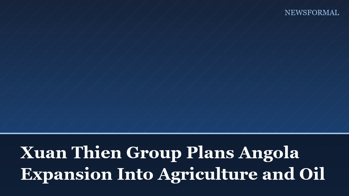 Xuan Thien Group Plans Angola Expansion Into Agriculture and Oil