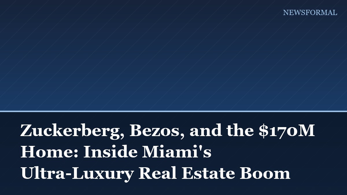 Zuckerberg, Bezos, and the $170M Home: Inside Miami's Ultra-Luxury Real Estate Boom