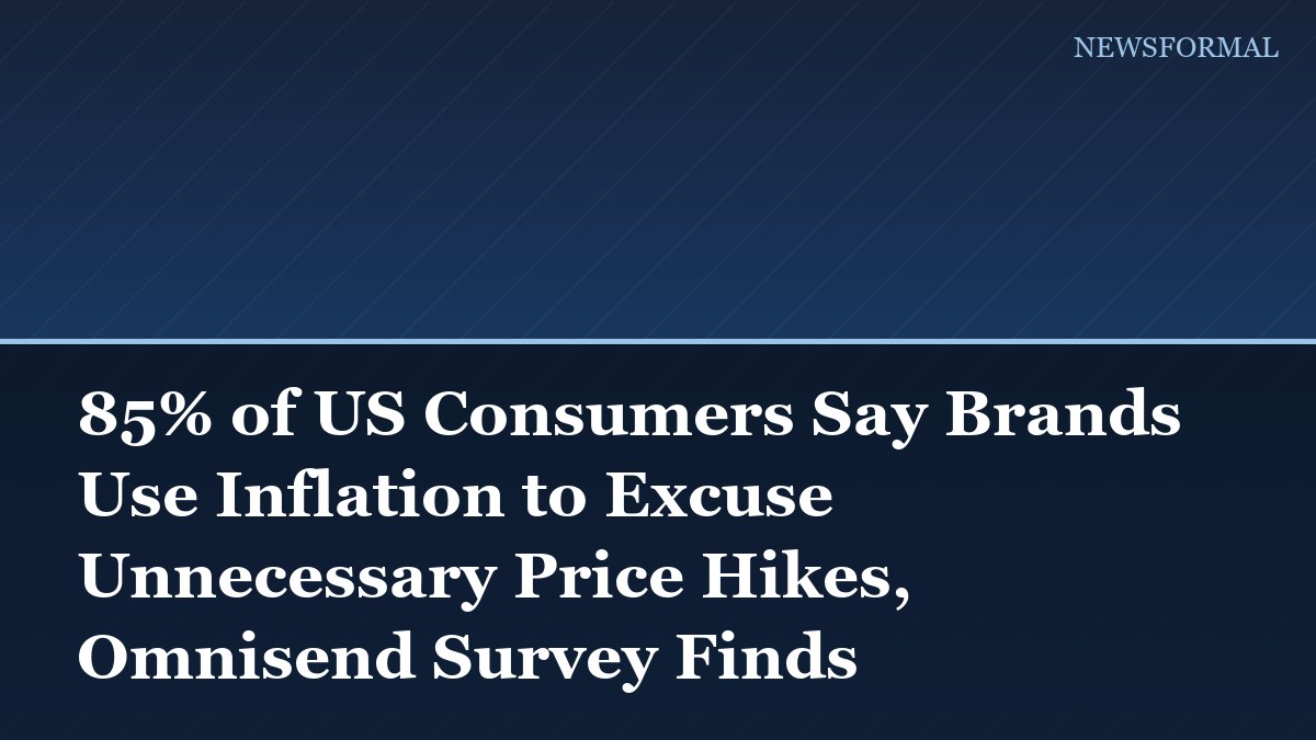 85% of US Consumers Say Brands Use Inflation to Excuse Unnecessary Price Hikes, Omnisend Survey Finds
