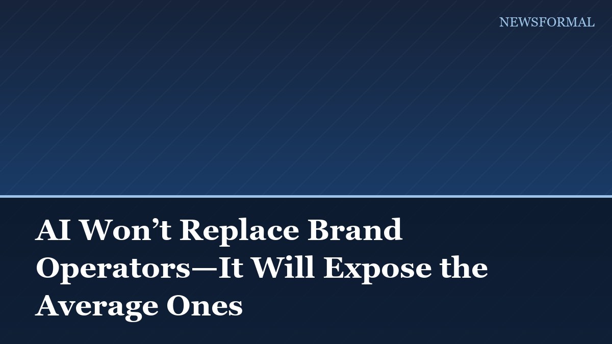 AI Won’t Replace Brand Operators—It Will Expose the Average Ones