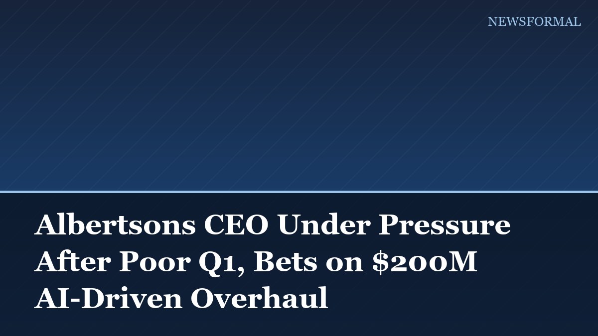 Albertsons CEO Under Pressure After Poor Q1, Bets on $200M AI-Driven Overhaul