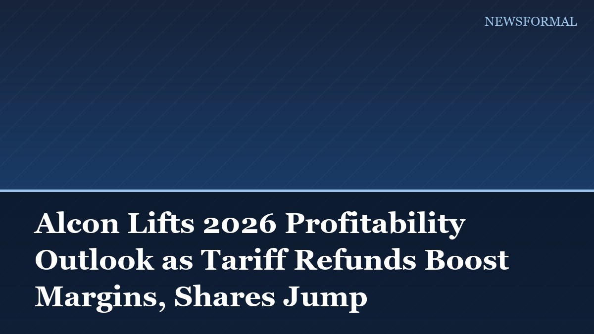 Alcon Lifts 2026 Profitability Outlook as Tariff Refunds Boost Margins, Shares Jump