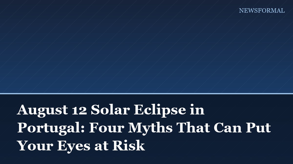 August 12 Solar Eclipse in Portugal: Four Myths That Can Put Your Eyes at Risk
