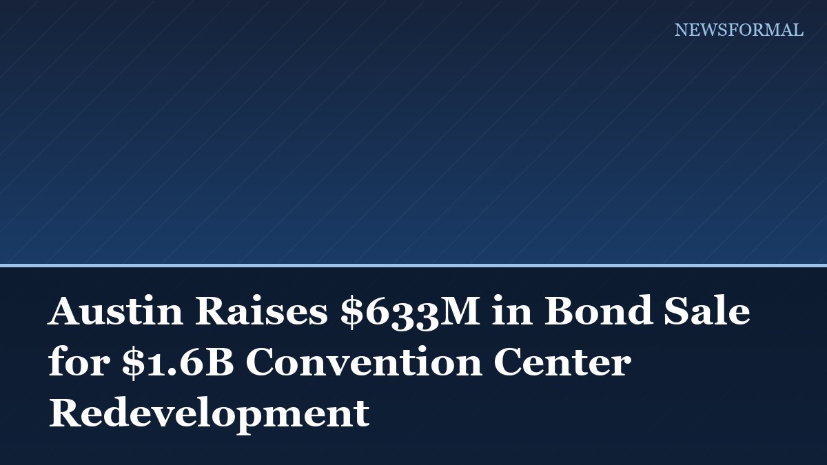 Austin Raises $633M in Bond Sale for $1.6B Convention Center Redevelopment