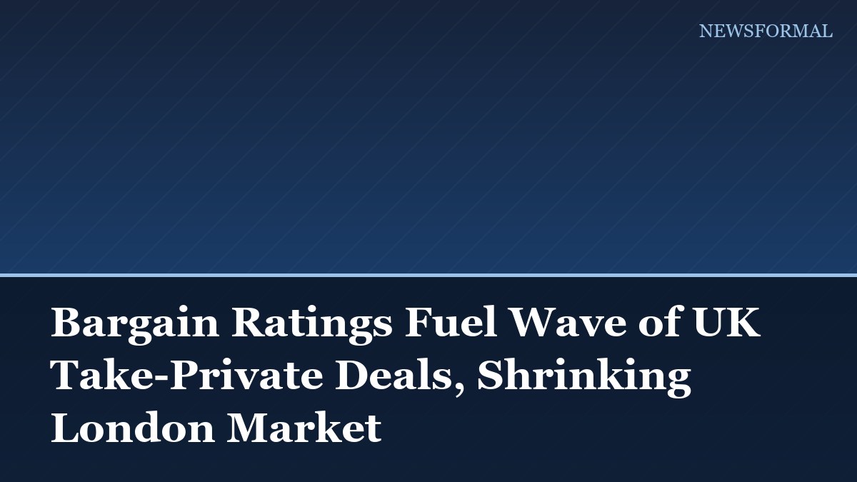 Bargain Ratings Fuel Wave of UK Take-Private Deals, Shrinking London Market