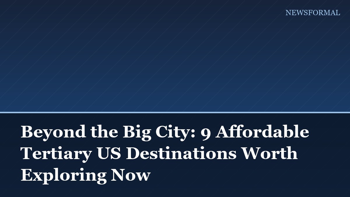 Beyond the Big City: 9 Affordable Tertiary US Destinations Worth Exploring Now