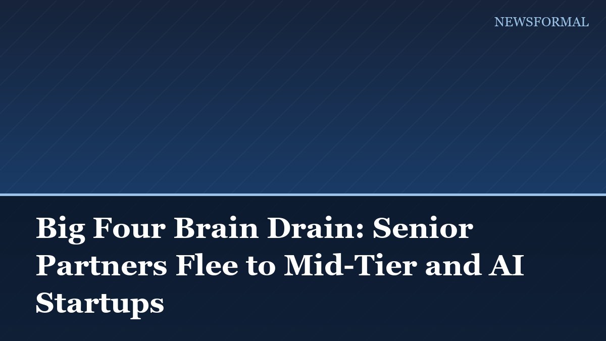 Big Four Brain Drain: Senior Partners Flee to Mid-Tier and AI Startups