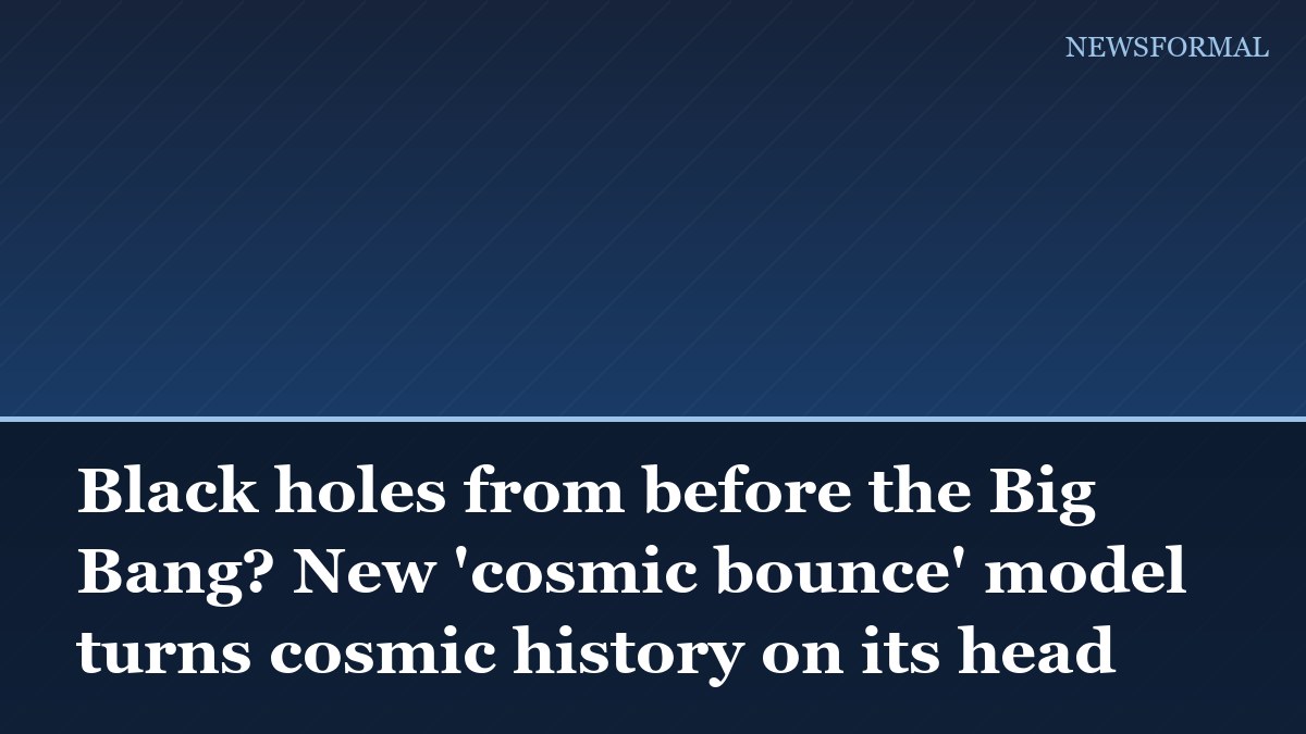 Black holes from before the Big Bang? New 'cosmic bounce' model turns cosmic history on its head