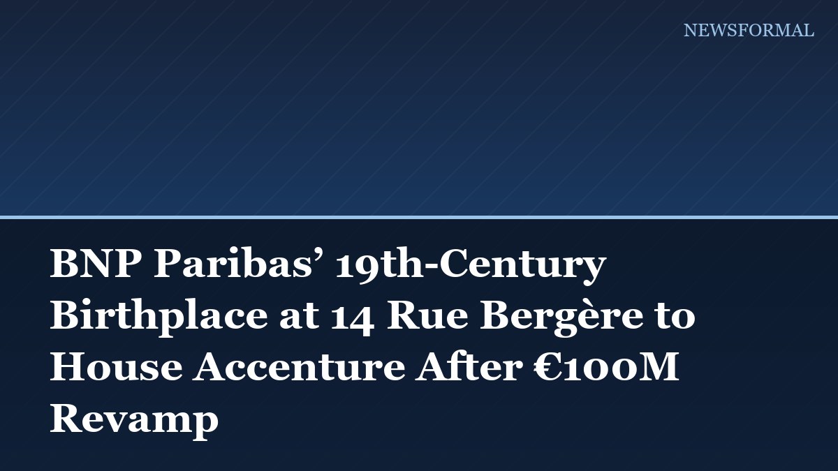 BNP Paribas’ 19th-Century Birthplace at 14 Rue Bergère to House Accenture After €100M Revamp