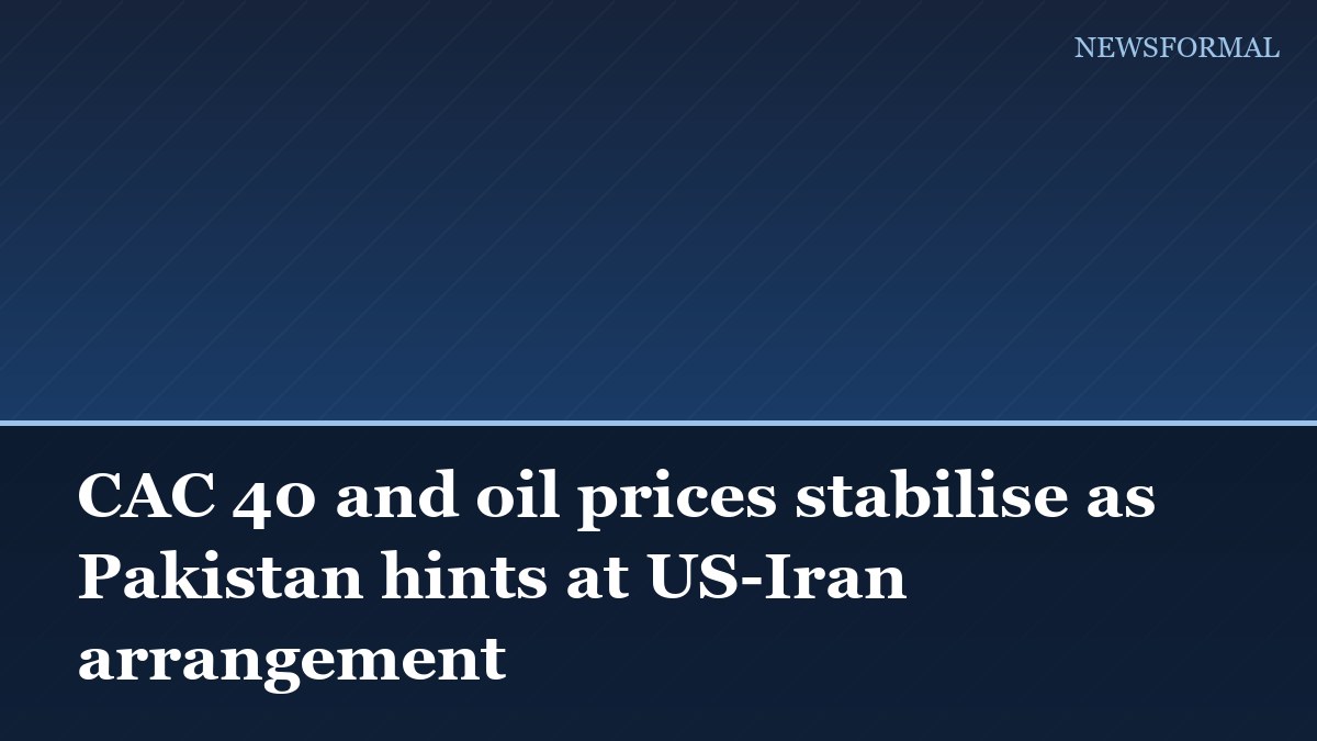 CAC 40 and oil prices stabilise as Pakistan hints at US-Iran arrangement