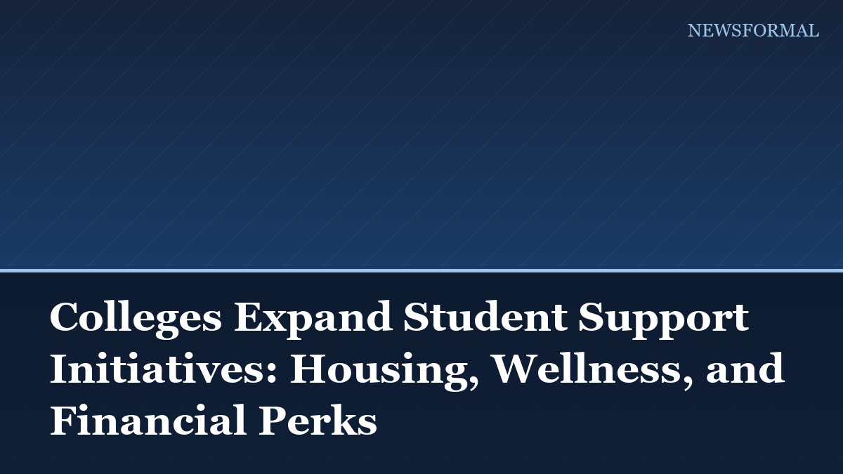 Colleges Expand Student Support Initiatives: Housing, Wellness, and Financial Perks