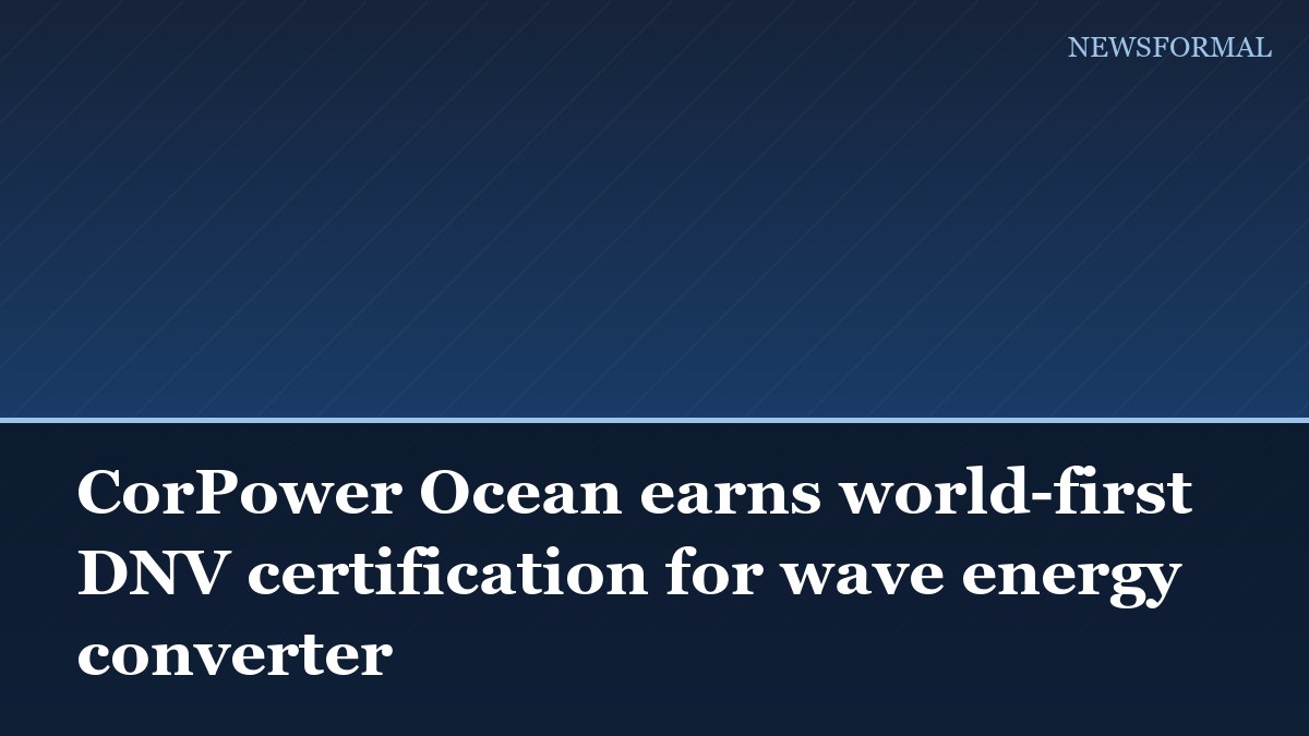CorPower Ocean earns world-first DNV certification for wave energy converter
