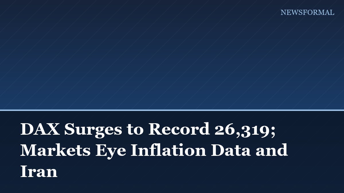 DAX Surges to Record 26,319; Markets Eye Inflation Data and Iran