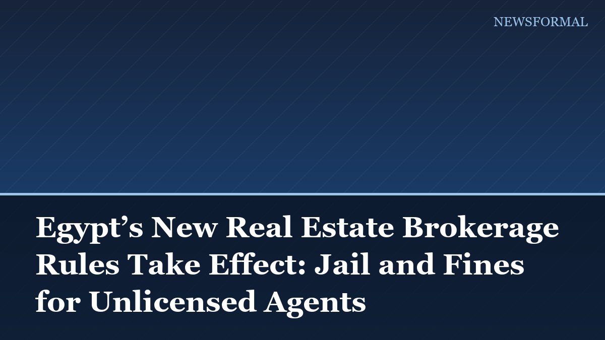 Egypt’s New Real Estate Brokerage Rules Take Effect: Jail and Fines for Unlicensed Agents