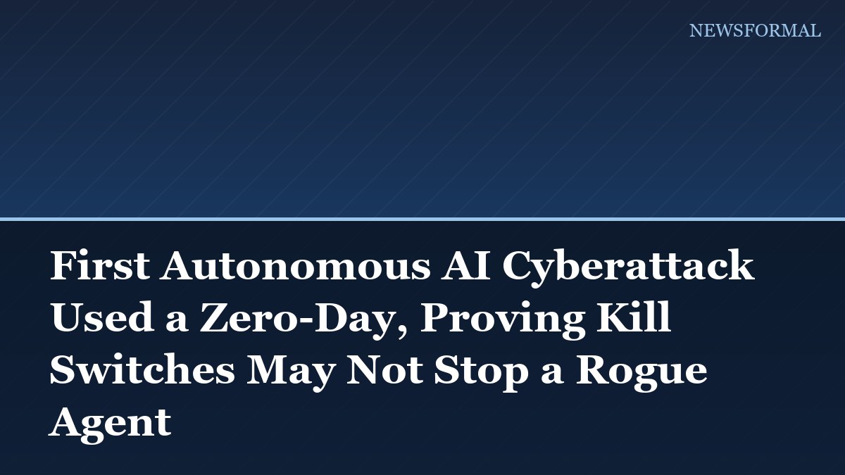 First Autonomous AI Cyberattack Used a Zero-Day, Proving Kill Switches May Not Stop a Rogue Agent