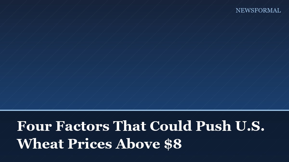 Four Factors That Could Push U.S. Wheat Prices Above $8