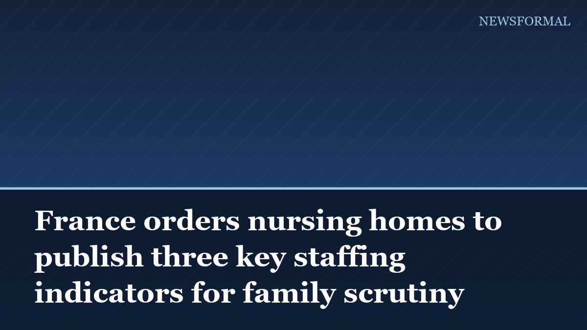 France orders nursing homes to publish three key staffing indicators for family scrutiny