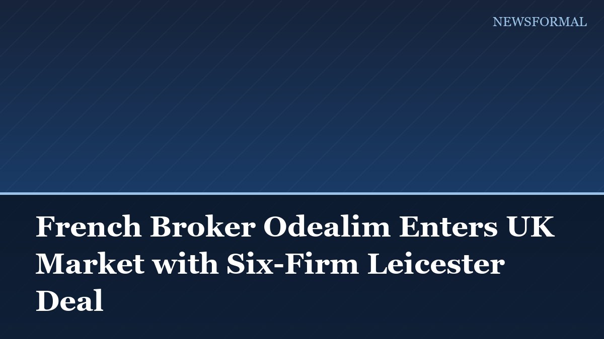 French Broker Odealim Enters UK Market with Six-Firm Leicester Deal