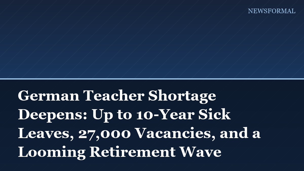 German Teacher Shortage Deepens: Up to 10-Year Sick Leaves, 27,000 Vacancies, and a Looming Retirement Wave