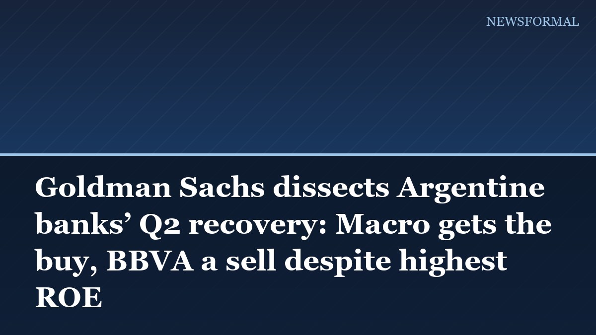 Goldman Sachs dissects Argentine banks’ Q2 recovery: Macro gets the buy, BBVA a sell despite highest ROE