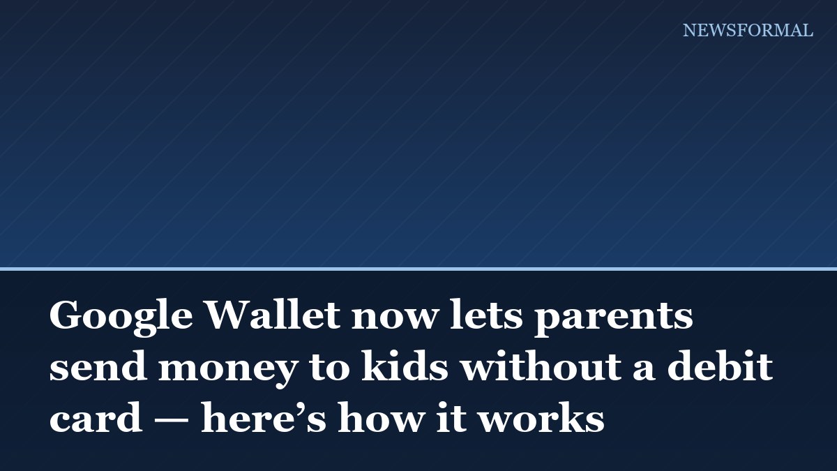 Google Wallet now lets parents send money to kids without a debit card — here’s how it works