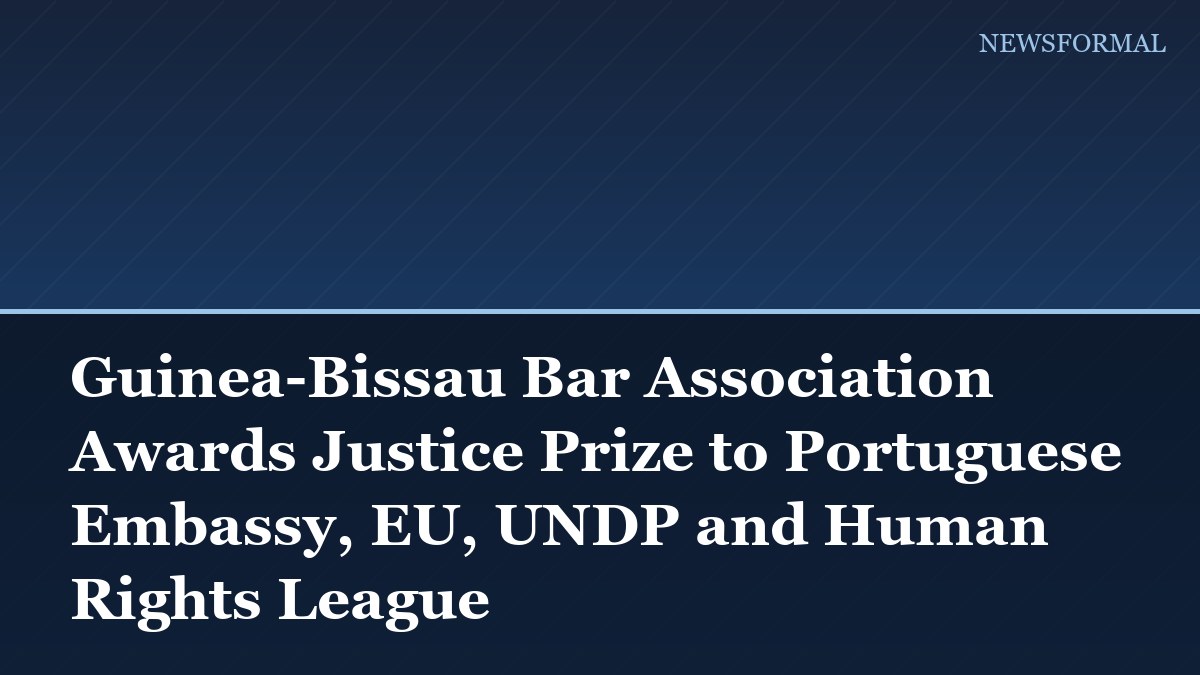 Guinea-Bissau Bar Association Awards Justice Prize to Portuguese Embassy, EU, UNDP and Human Rights League