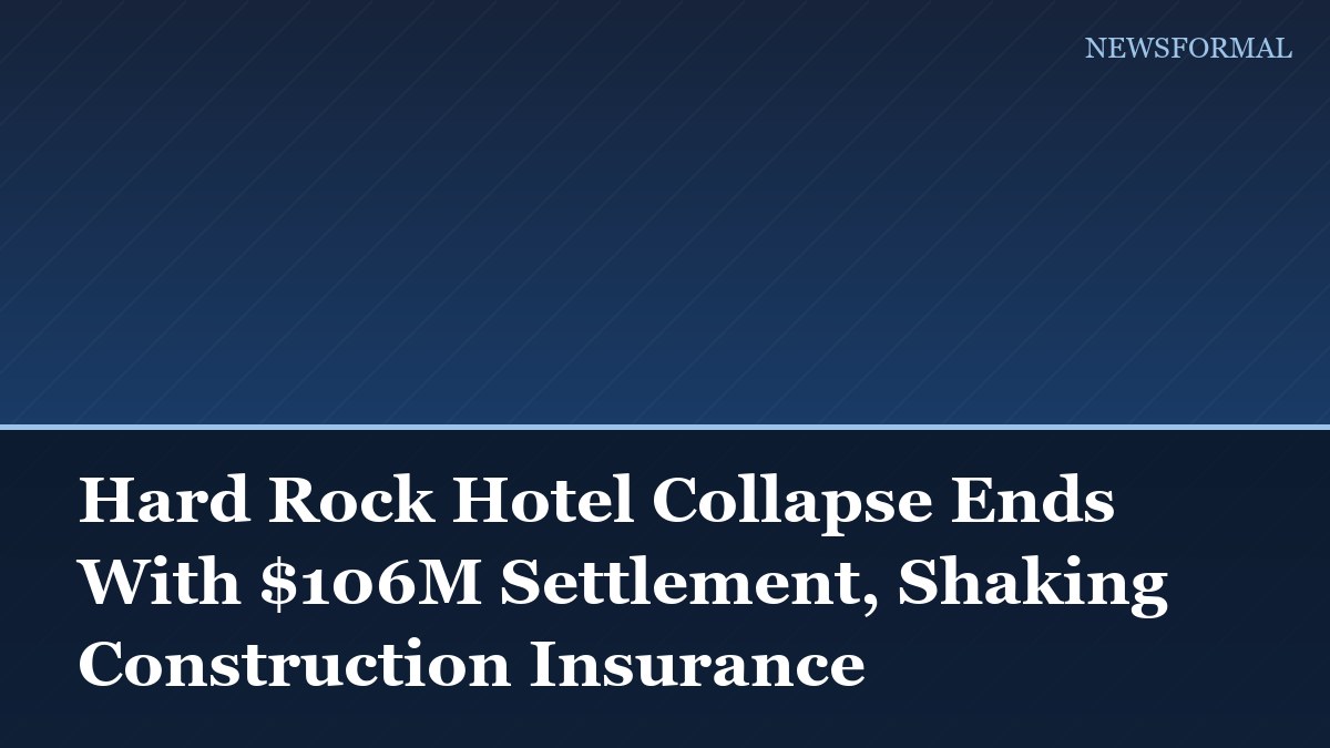 Hard Rock Hotel Collapse Ends With $106M Settlement, Shaking Construction Insurance