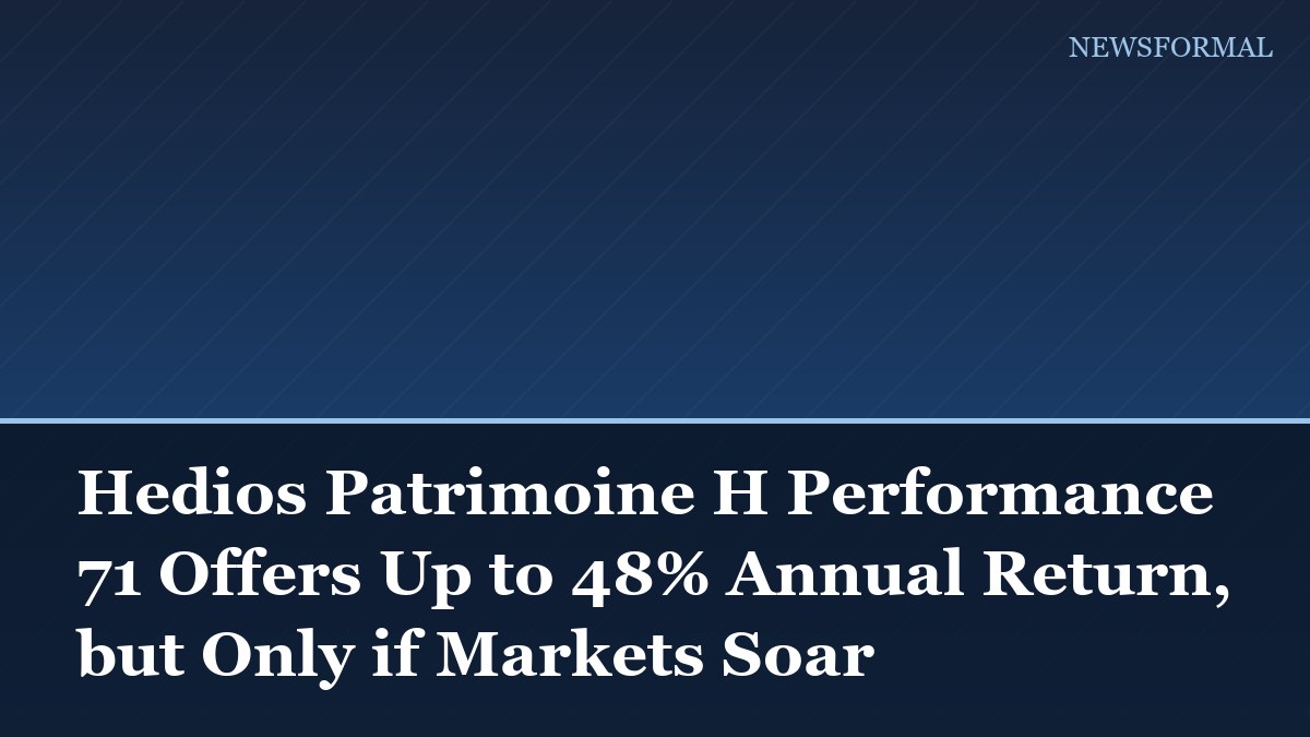 Hedios Patrimoine H Performance 71 Offers Up to 48% Annual Return, but Only if Markets Soar
