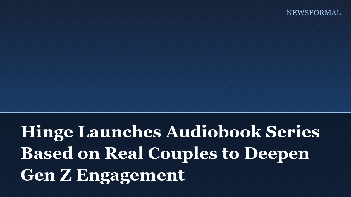 Hinge Launches Audiobook Series Based on Real Couples to Deepen Gen Z Engagement