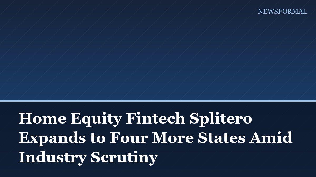 Home Equity Fintech Splitero Expands to Four More States Amid Industry Scrutiny