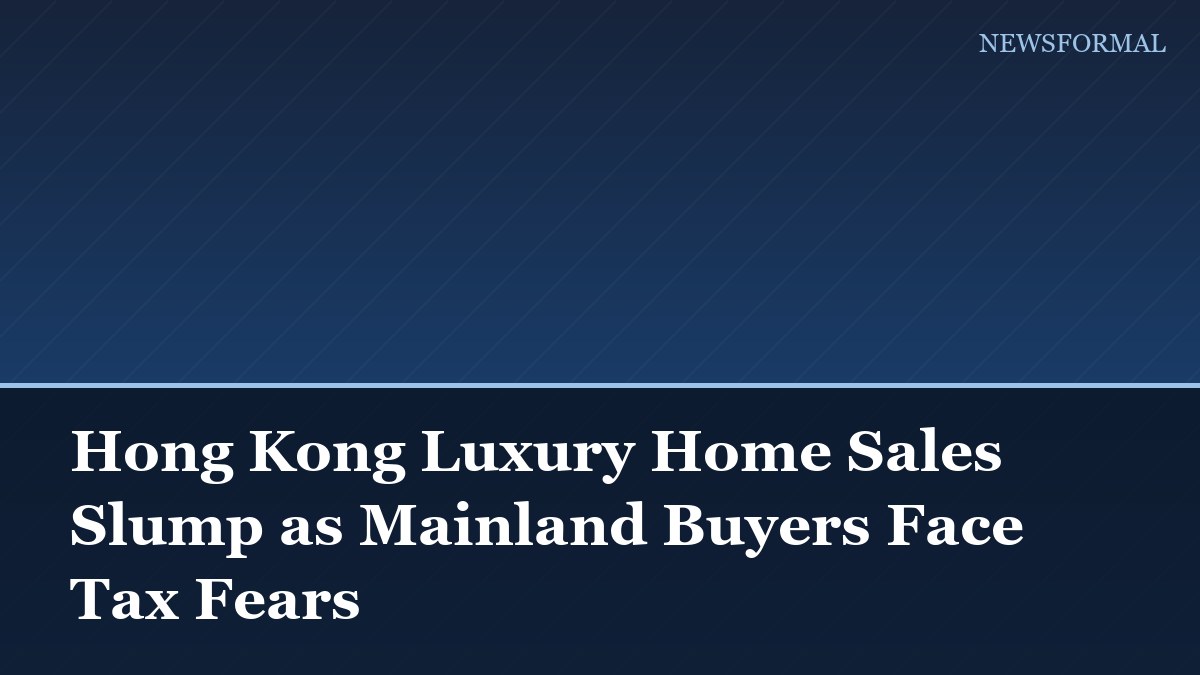 Hong Kong Luxury Home Sales Slump as Mainland Buyers Face Tax Fears