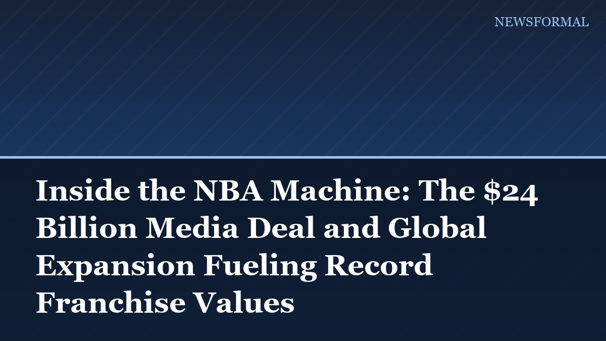 Inside the NBA Machine: The $24 Billion Media Deal and Global Expansion Fueling Record Franchise Values