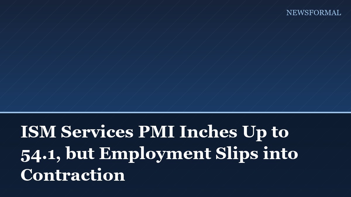 ISM Services PMI Inches Up to 54.1, but Employment Slips into Contraction