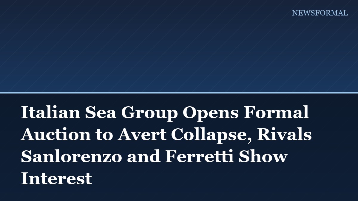 Italian Sea Group Opens Formal Auction to Avert Collapse, Rivals Sanlorenzo and Ferretti Show Interest
