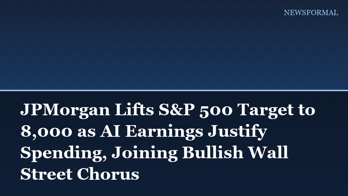 JPMorgan Lifts S&P 500 Target to 8,000 as AI Earnings Justify Spending, Joining Bullish Wall Street Chorus