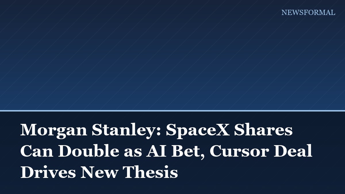 Morgan Stanley: SpaceX Shares Can Double as AI Bet, Cursor Deal Drives New Thesis