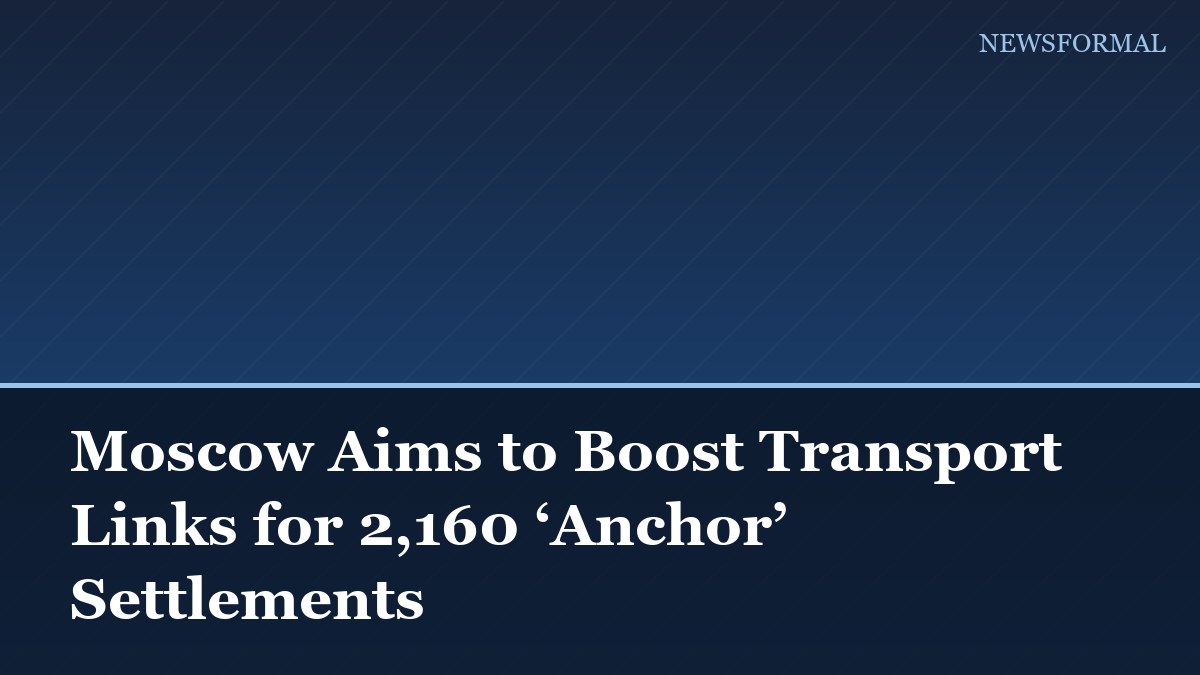 Moscow Aims to Boost Transport Links for 2,160 ‘Anchor’ Settlements