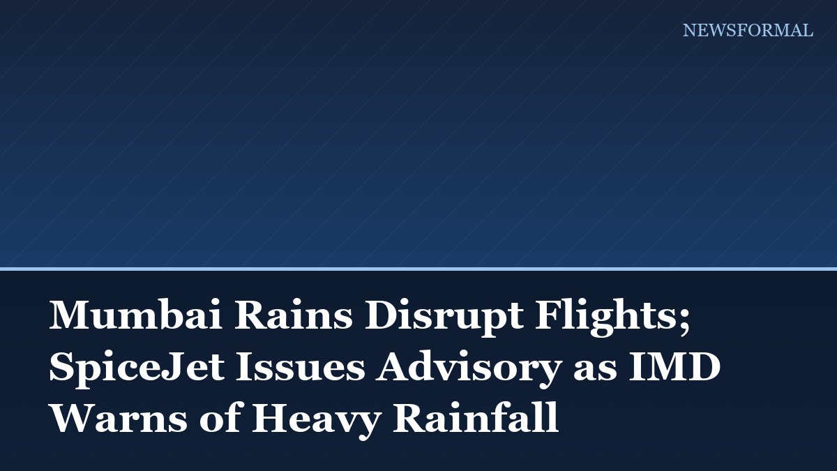 Mumbai Rains Disrupt Flights; SpiceJet Issues Advisory as IMD Warns of Heavy Rainfall