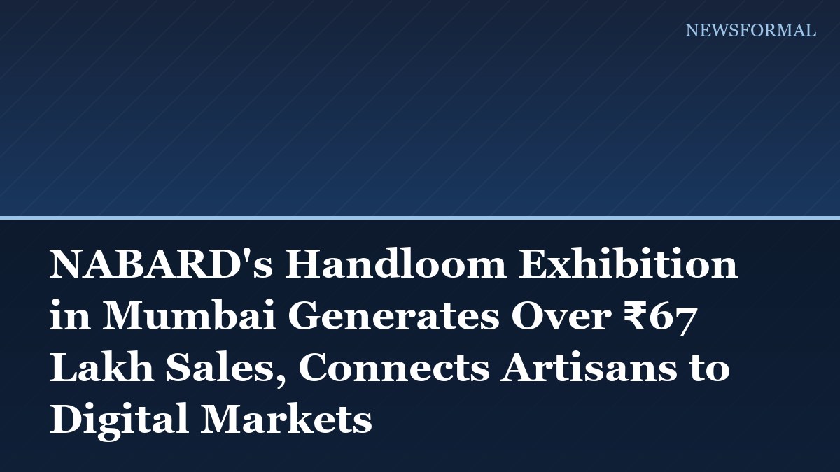 NABARD's Handloom Exhibition in Mumbai Generates Over ₹67 Lakh Sales, Connects Artisans to Digital Markets