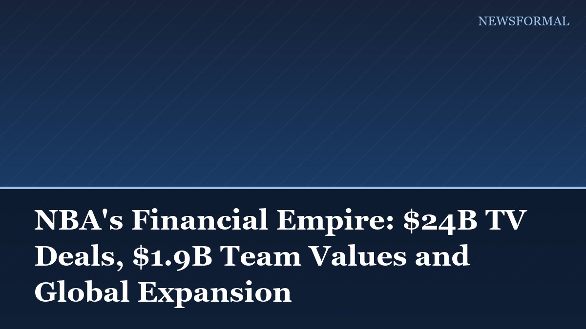NBA's Financial Empire: $24B TV Deals, $1.9B Team Values and Global Expansion