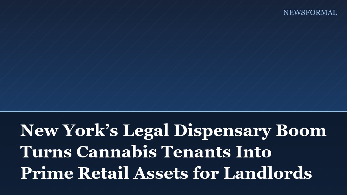 New York’s Legal Dispensary Boom Turns Cannabis Tenants Into Prime Retail Assets for Landlords
