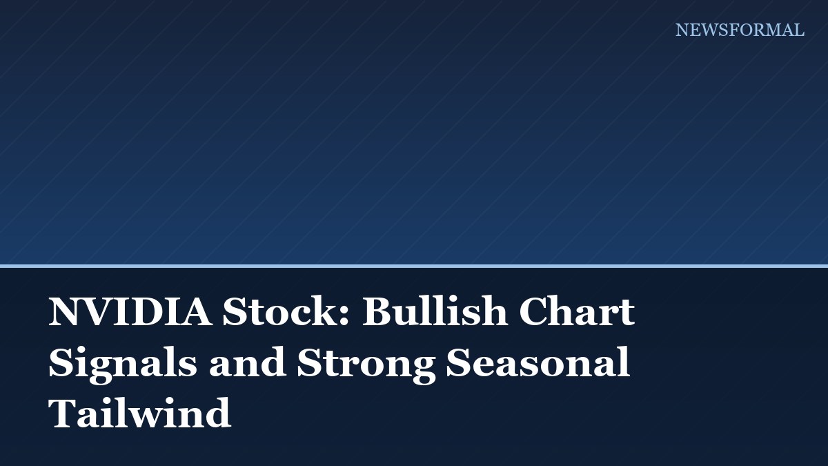 NVIDIA Stock: Bullish Chart Signals and Strong Seasonal Tailwind