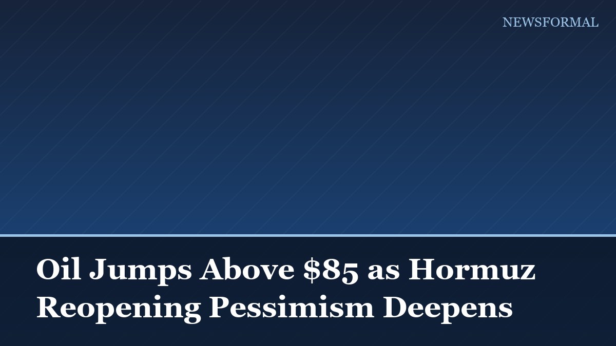 Oil Jumps Above $85 as Hormuz Reopening Pessimism Deepens