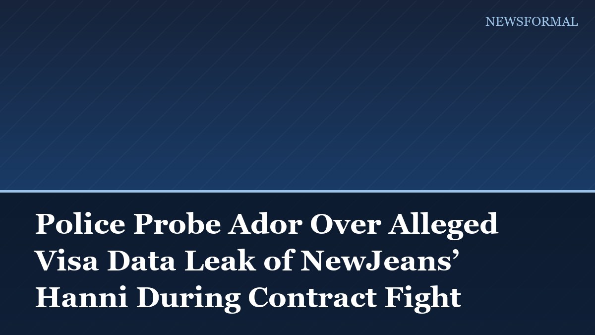 Police Probe Ador Over Alleged Visa Data Leak of NewJeans’ Hanni During Contract Fight
