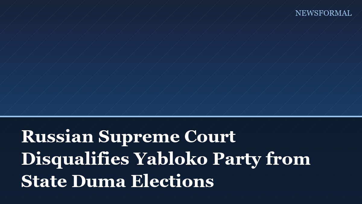Russian Supreme Court Disqualifies Yabloko Party from State Duma Elections